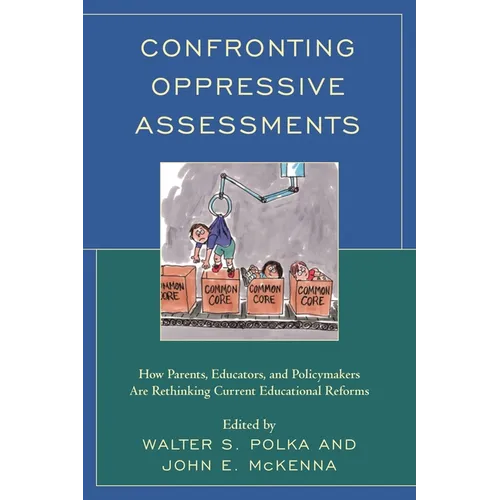 Confronting Oppressive Assessments: How Parents, Educators, and Policymakers Are Rethinking Current Educational Reforms