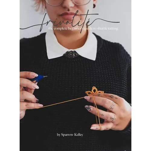 Frivolité: The Complete Beginner's Guide To Shuttle Tatting