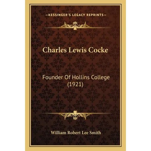 Charles Lewis Cocke: Founder Of Hollins College (1921)