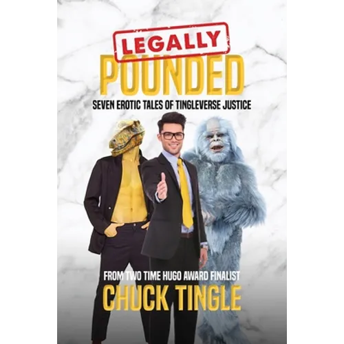 Legally Pounded: Seven Erotic Tales Of Tingleverse Justice