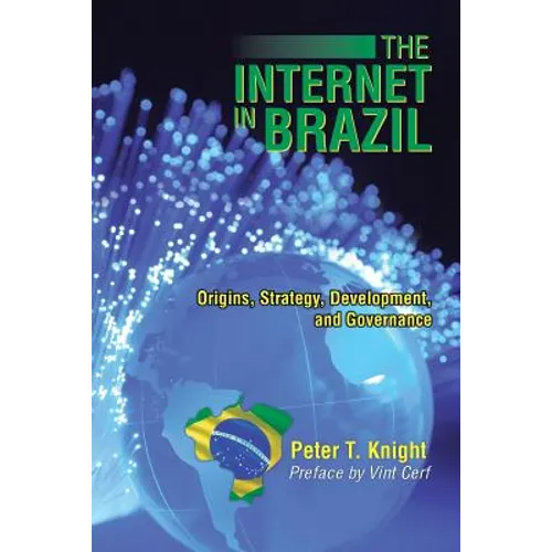 The Internet in Brazil: Origins, Strategy, Development, and Governance