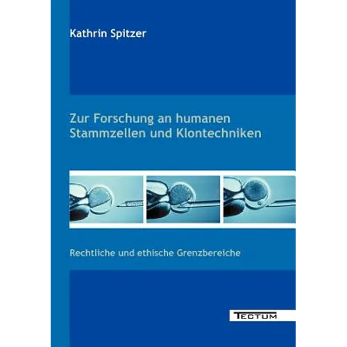 Zur Forschung an Humanen Stammzellen Und Klontechniken: Rechtliche Und Ethische Grenzbereiche