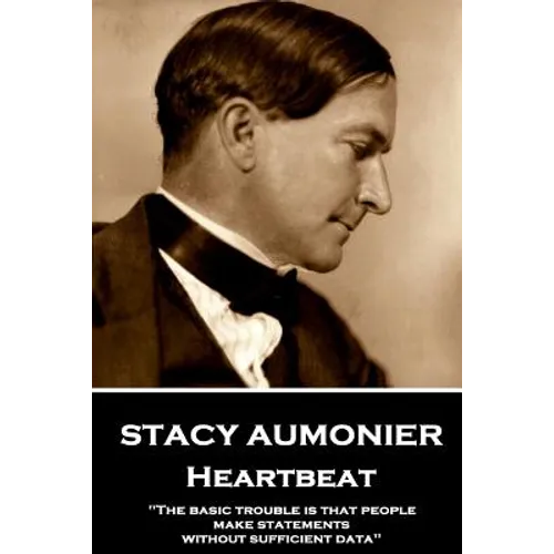 Stacy Aumonier - Heartbeat: "The basic trouble is that people make statements without sufficient data"