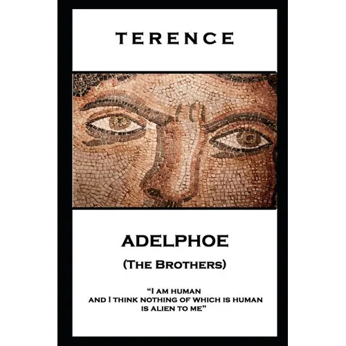 Terence - Adelphoe (The Brothers): 'I am human and I think nothing of which is human is alien to me''