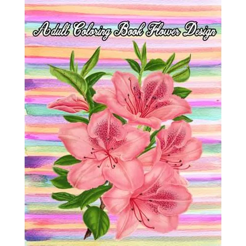 Adult Coloring Book Flower Design: Large Print Adult Coloring Book of Flowers (An Easy and Simple Coloring Books For Adults)