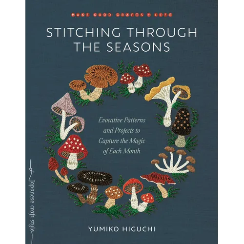 Stitching Through the Seasons: Evocative Patterns and Projects to Capture the Magic of Each Month