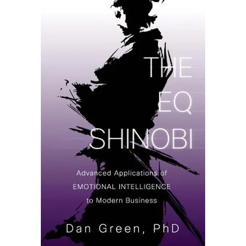 The EQ Shinobi: Advanced Applications of Emotional Intelligence to Modern Business