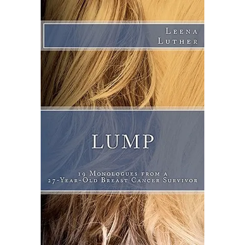 Lump: 19 Monologues from a 27-Year-Old Breast Cancer Survivor