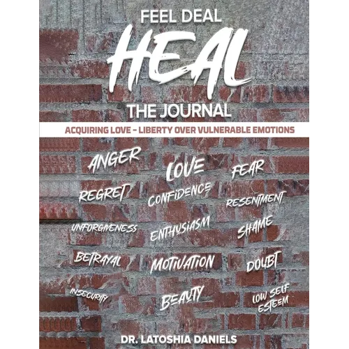 Feel Deal Heal Journal: Acquiring LOVE- Liberty Over Vulnerable Emotions
