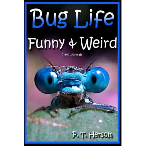 Bug Life Funny & Weird Insect Animals: Learn with Amazing Photos and Fun Facts About Bugs and Spiders