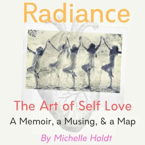 Radiance: The Art of Self Love: A Memoir, A Musing, A Map
