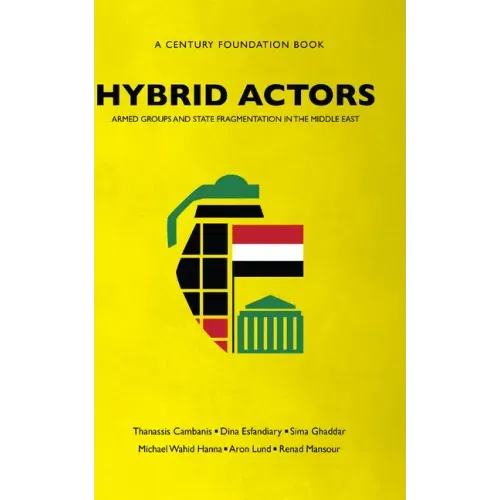 Hybrid Actors: Armed Groups and State Fragmentation in the Middle East