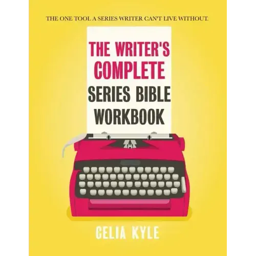 The Writer's Complete Series Bible Workbook: The one tool a series writer can't live without.