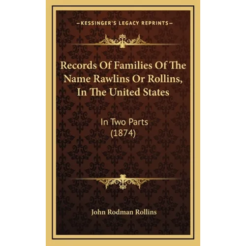 Records Of Families Of The Name Rawlins Or Rollins, In The United States: In Two Parts (1874)