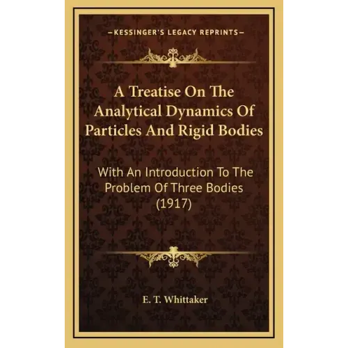 A Treatise on the Analytical Dynamics of Particles and Rigid Bodies: With an Introduction to the Problem of Three Bodies (1917)