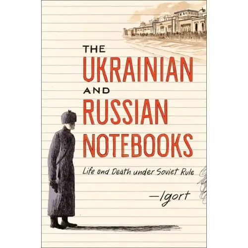 The Ukrainian and Russian Notebooks: Life and Death Under Soviet Rule