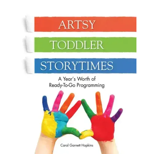 Artsy Toddler Storytimes: A Year's Worth of Ready-To-Go Programming