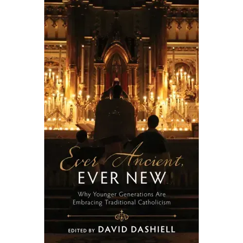 Ever Ancient, Ever New: Why Younger Generations Are Embracing Traditional Catholicism
