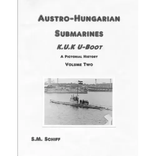 Austro-Hungarian Submarines K.u.K Boot A Pictorial History Volume Two