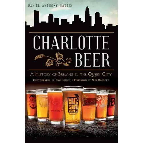Charlotte Beer: A History of Brewing in the Queen City