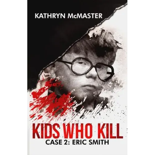 Kids who Kill: Eric Smith: True Crime Press Series 1, Book 2