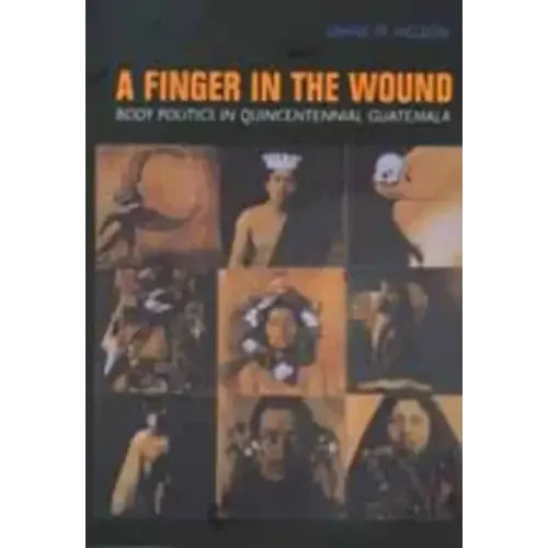 A Finger in the Wound: Body Politics in Quincentennial Guatemala