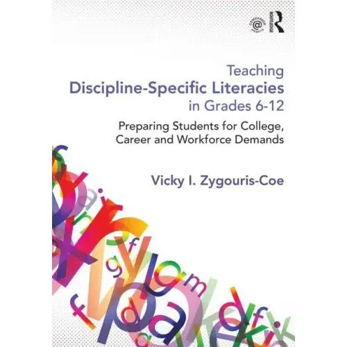 Teaching Discipline-Specific Literacies in Grades 6-12: Preparing Students for College, Career, and Workforce Demands