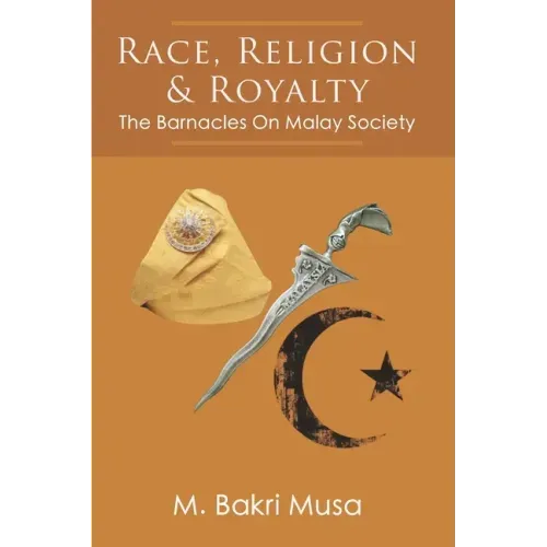 Race, Religion, And Royalty: The Barnacles On Malay Society