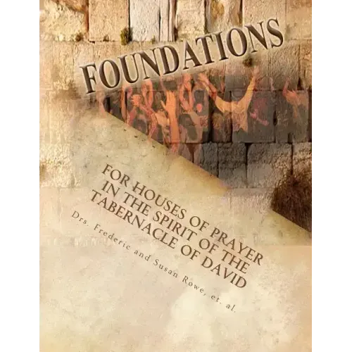 Foundations: For Houses of Prayer in the Spirit of the Tabernacle of David