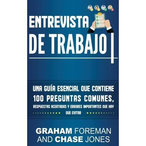 Entrevista de Trabajo: Una Guía Esencial que Contiene 100 Preguntas Comunes, Respuestas Acertadas y Errores Importantes que hay que Evitar