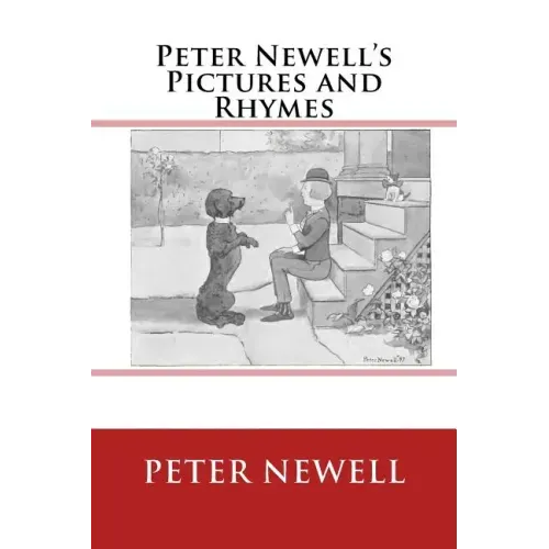 Peter Newell's Pictures and Rhymes: The Original Edition of 1903