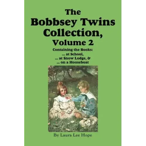 The Bobbsey Twins Collection, Volume 2: at School; at Snow Lodge; on a Houseboat