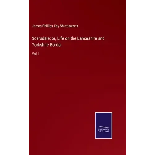 Scarsdale; or, Life on the Lancashire and Yorkshire Border: Vol. I