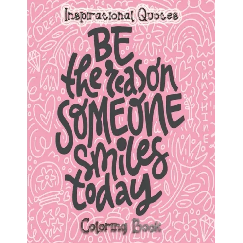 Inspirational Quotes Coloring Book: An Inspirational Coloring Book For Everyone - An Adult Coloring Book with Motivational Sayings and Positive Affirm