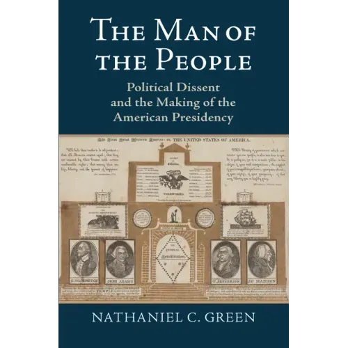 The Man of the People: Political Dissent and the Making of the American Presidency