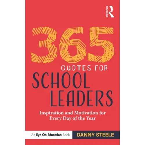 365 Quotes for School Leaders: Inspiration and Motivation for Every Day of the Year
