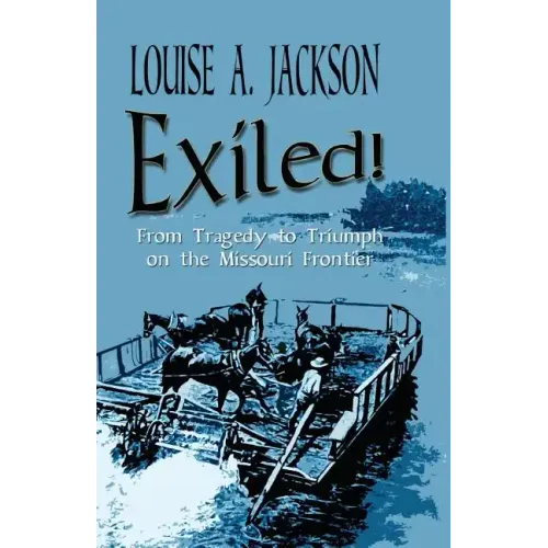 Exiled!: From Tragedy to Triumph on the Missouri Frontier