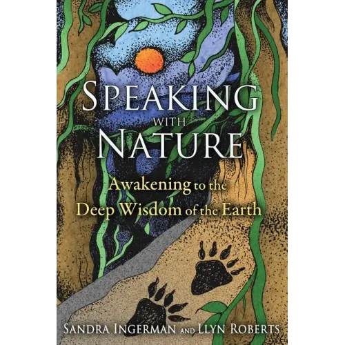 Speaking with Nature: Awakening to the Deep Wisdom of the Earth