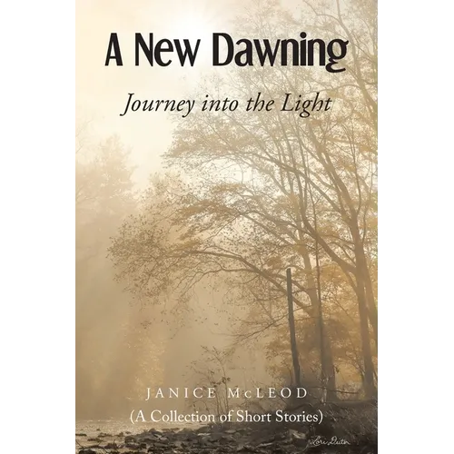 A New Dawning: Journey into the Light (A Collection of Short Stories)
