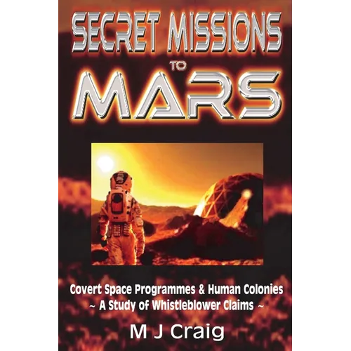 Secret Missions to Mars: Covert Space Programmes & Human Colonies - A Study of Whistleblower Claims - Paperback
