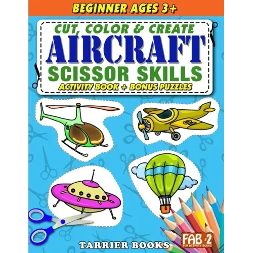 Aircraft Scissor Skills: Cut, color and create. Educational Activity Book for kids ages 3+