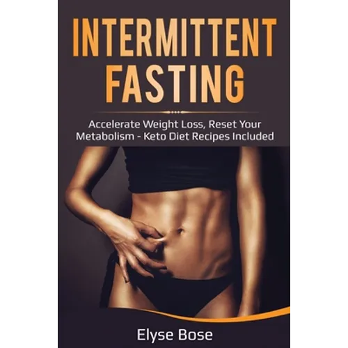 Intermittent Fasting: Accelerate Weight Loss, Reset Your Metabolism - Keto Diet Recipes Included