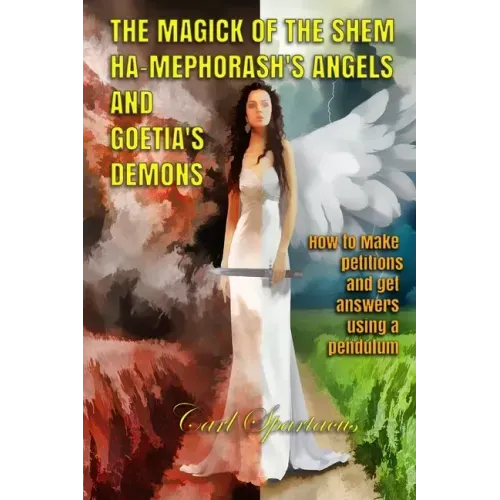 The Magick of the Shem Ha-Mephorash 's Angels and Goetia's Demons: How to Make petitions and get answers using a pendulum