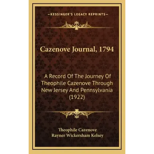 Cazenove Journal, 1794: A Record of the Journey of Theophile Cazenove Through New Jersey and Pennsylvania (1922)