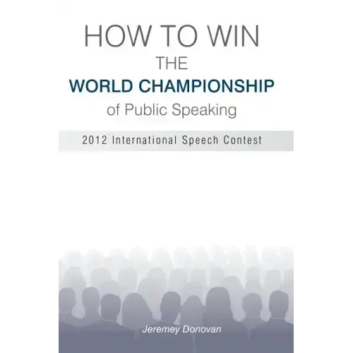 How to Win the World Championship of Public Speaking: Secrets of the International Speech Contest