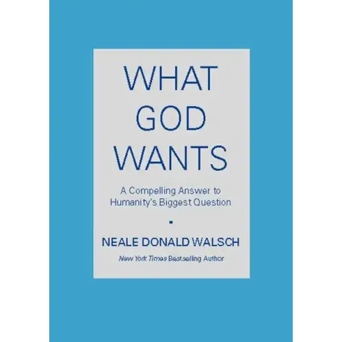 What God Wants: A Compelling Answer to Humanity's Biggest Question