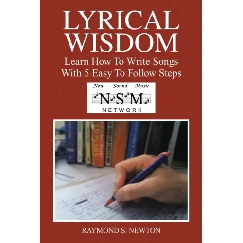Lyrical Wisdom: Learn How to Write Songs with 5 Easy to Follow Steps