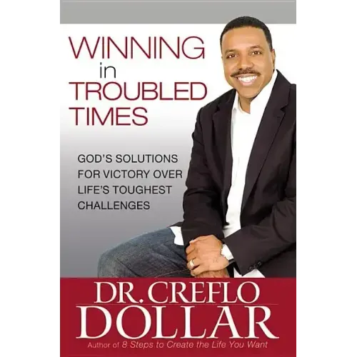 Winning in Troubled Times: God's Solutions for Victory Over Life's Toughest Challenges