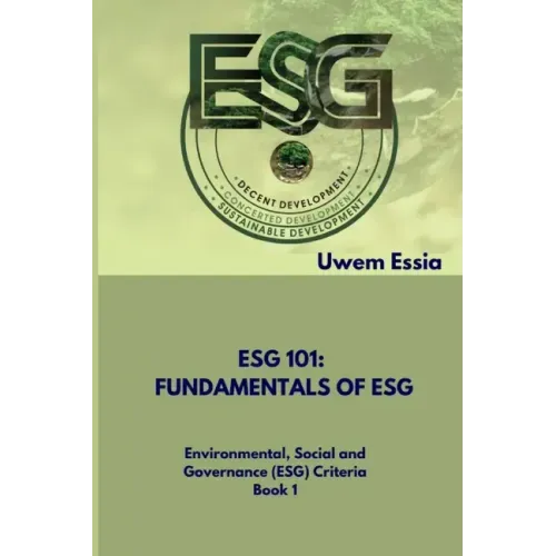 Fundamentals of Esg (Esg 101): Environmental, Social and Governance (ESG) Criteria Book 1