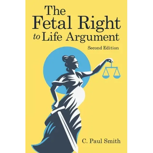 The Fetal Right to Life Argument: Second Edition, 2020